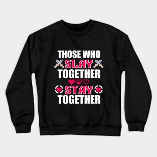 Those Who Slay Together Stay Together Crewneck Sweatshirt